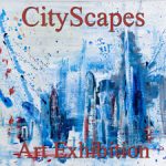 “CityScapes” Art Exhibition – February 2017